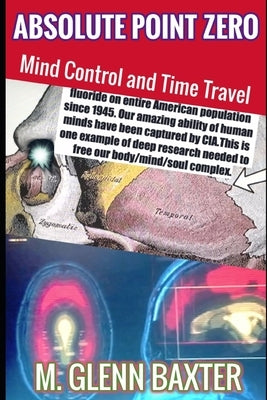 Absolute Point Zero: Mind Control and Time Travel by Baxter, M. Glenn