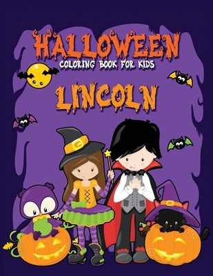 Halloween Coloring Book for Lincoln: A Large Personalized Coloring Book with Cute Halloween Characters for Kids Age 3-8 - Halloween Basket Stuffer for by Press, Festivity Day