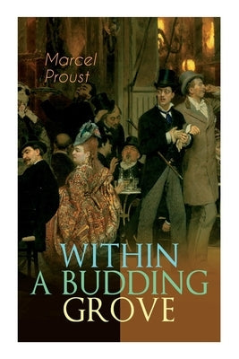 Within a Budding Grove: The Puzzling Facets of Love and Obsession - The Sensational Masterpiece of Modern Literature (In Search of Lost Time S by Proust, Marcel