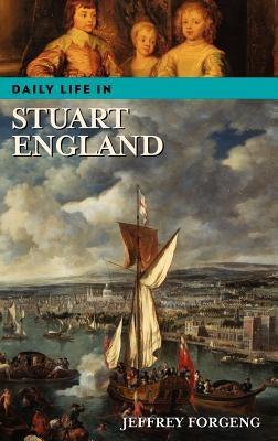 Daily Life in Stuart England by Forgeng, Jeffrey