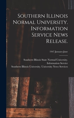 Southern Illinois Normal University. Information Service News Release.; 1947 January-June by Southern Illinois State Normal Univer
