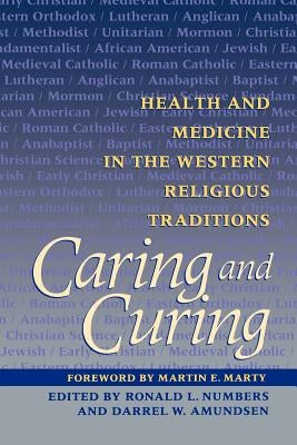 Caring and Curing: Health and Medicine in the Western Religious Traditions by Numbers, Ronald L.
