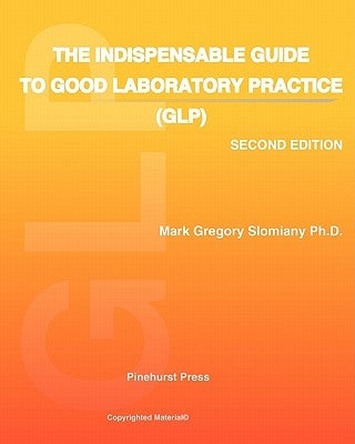 The Indispensable Guide to Good Laboratory Practice (GLP): Second Edition by Slomiany Ph. D., Mark Gregory