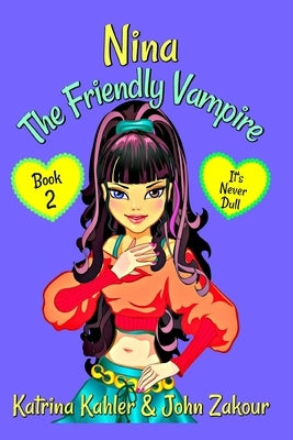 NINA The Friendly Vampire - Book 2: It's Never Dull by Zakour, John