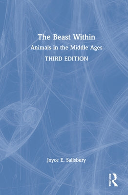 The Beast Within: Animals in the Middle Ages by Salisbury, Joyce E.