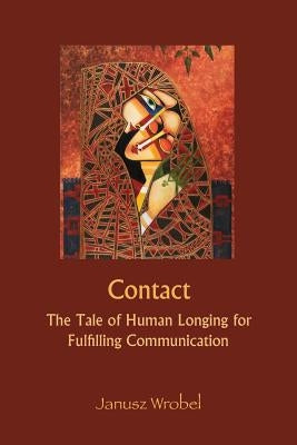 Contact: The Tale of Human Longing for Fulfilling Communication by Wrobel, Janusz