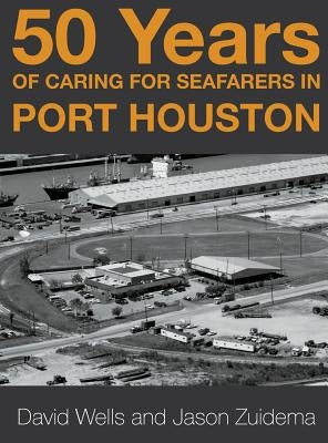 50 Years of Caring for Seafarers in Port Houston by Zuidema, Jason