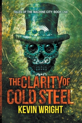The Clarity of Cold Steel by Wright, Kevin