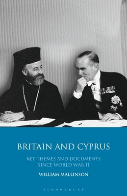 Britain and Cyprus: Key Themes and Documents Since World War II by Mallinson, William