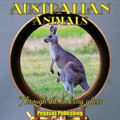 Australian Animals: Through The Looking Glass by Rockwell, Tracy P.
