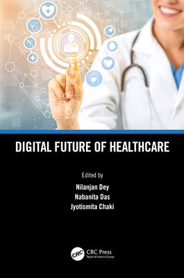 Digital Future of Healthcare by Dey, Nilanjan