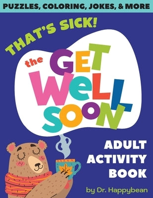 That's Sick! The Get Well Soon Adult Activity Book: Puzzles, Coloring, Jokes, & More by Happybean