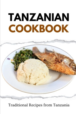 Tanzanian Cookbook: Traditional Recipes from Tanzania by Luxe, Liam