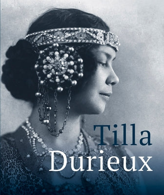 Tilla Durieux: A Witness to a Century and Her Roles by Durieux, Tilla