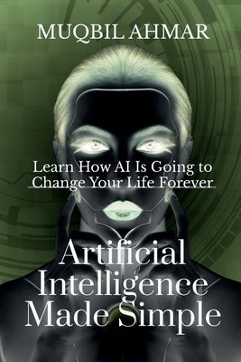 Artificial Intelligence Made Simple by Ahmar, Muqbil