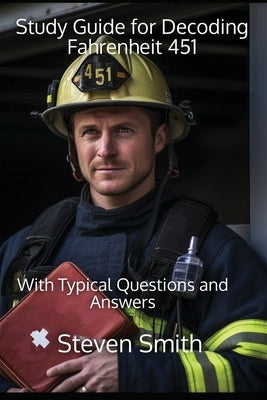 Study Guide for Decoding Fahrenheit 451: With Typical Questions and Answers by Smith, Steven