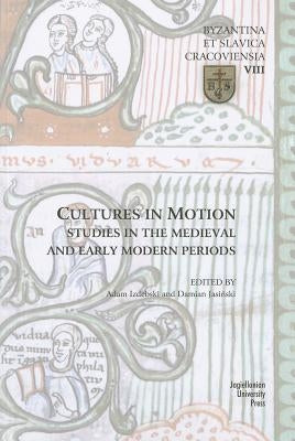 Cultures in Motion: Studies in the Medieval and Early Modern Periods by Izdebski, Adam