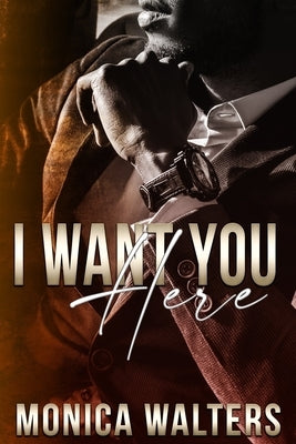I Want You Here by Walters, Monica