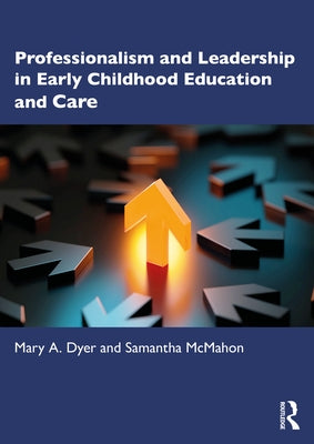 Professionalism and Leadership in Early Childhood Education and Care by Dyer, Mary A.