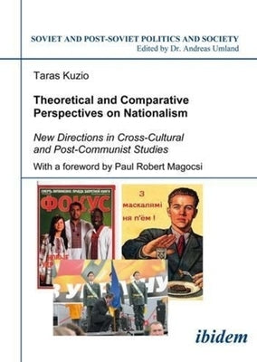 Theoretical and Comparative Perspectives on Nationalism: New Directions in Cross-Cultural and Post-Communist Studies by Kuzio, Taras