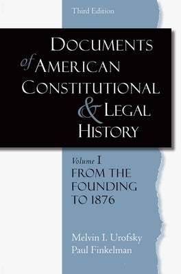Documents of American Constitutional and Legal History: Volume 1: From the Founding to 1896 by Urofsky, Melvin I.