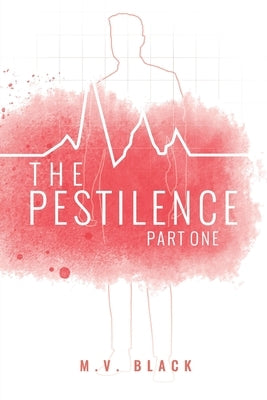 The Pestilence: Part One by M V Black