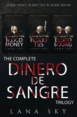 The Complete Dinero de Sangre Trilogy: Blood Money, Blood Ties, & Blood Bound by Sky, Lana