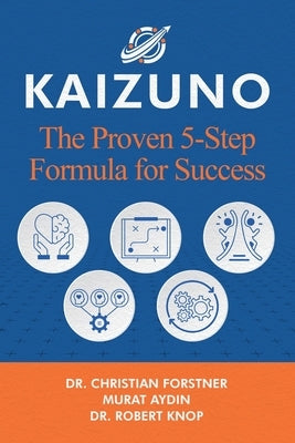 Kaizuno: The Proven 5-Step Formula for Success by Forstner, Christian
