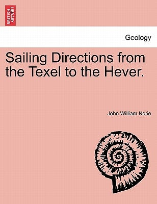 Sailing Directions from the Texel to the Hever. by Norie, John William