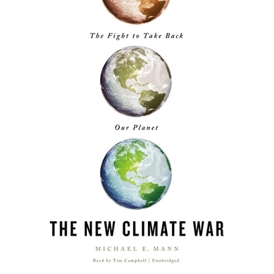 The New Climate War: The Fight to Take Back Our Planet by Mann, Michael E.