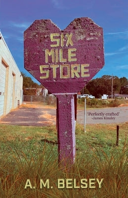 Six Mile Store by Belsey, A. M.