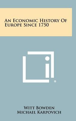 An Economic History Of Europe Since 1750 by Bowden, Witt