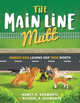 The Main Line Mutt: Maggie Dog Learns Her True Worth by Schwartz, Nancy M.