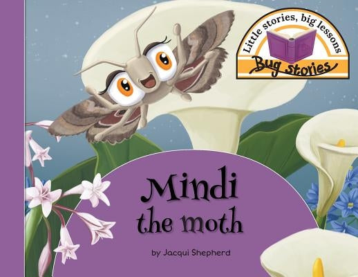 Mindi the moth: Little stories, big lessons by Shepherd, Jacqui