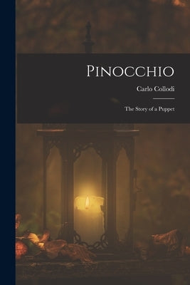 Pinocchio: The Story of a Puppet by Carlo, Collodi