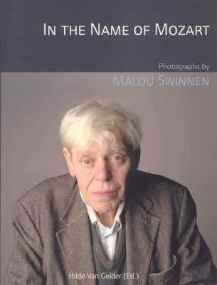 In the Name of Mozart: Photographs by Malou Swinnen by Swinnen, Malou