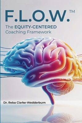 F.L.O.W.(Tm): The Equity-Centered Coaching Framework by Clarke-Wedderburn, Reba