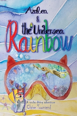 Azalea and the undersea rainbow by Townsend, Claire