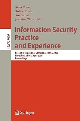 Information Security Practice and Experience: Second International Conference, Ispec 2006, Hangzhou, China, April 11-14, 2006, Proceedings by Chen, Kefei