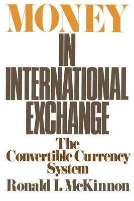 Money in International Exchange: The Convertible Currency System by McKinnon, Ronald I.