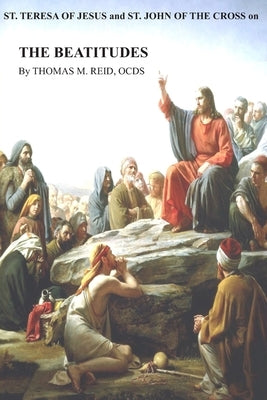 St. Teresa of Jesus and St. John of the Cross on THE BEATITUDES by Reid Ocds, Thomas M.