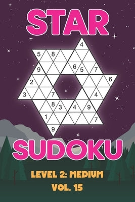 Star Sudoku Level 2: Medium Vol. 15: Play Star Sudoku Hoshi With Solutions Star Shape Grid Medium Level Volumes 1-40 Sudoku Variation Trave by Numerik, Sophia