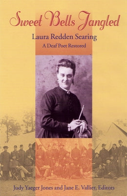 Sweet Bells Jangled: Laura Redden Searing, a Deaf Poet Restored Volume 4 by Jones, Judy Yaeger