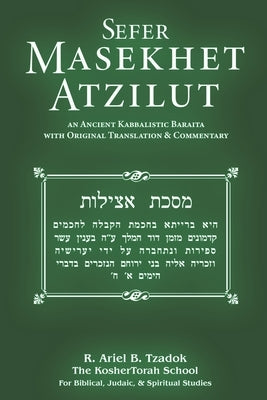Sefer Masekhet Atzilut: An Ancient Kabbalistic Baraita with Original Translation & Commentary by Tzadok, Ariel B.
