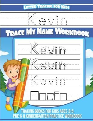Kevin Letter Tracing for Kids Trace my Name Workbook: Tracing Books for Kids ages 3 - 5 Pre-K & Kindergarten Practice Workbook by Books, Kevin