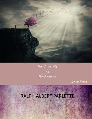 The University of Hard Knocks: Large Print by Parlette, Ralph Albert