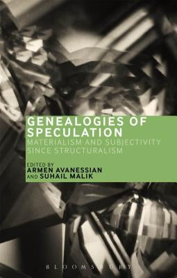 Genealogies of Speculation: Materialism and Subjectivity since Structuralism by Malik, Suhail