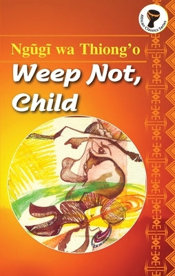 Weep Not, Child by Thiong'o, Ngøgð Wa