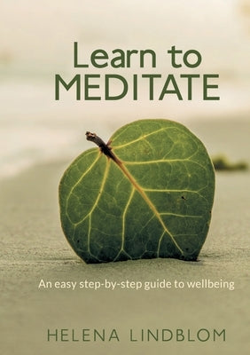 Learn to Meditate: An easy step-by-step guide to wellbeing by Lindblom, Helena