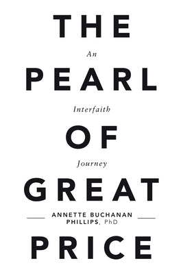 The Pearl of Great Price: An Interfaith Journey by Phillips, Annette Buchanan